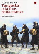 Libro Tunguska o la fine della natura. Romanzo filosofico Michael Hampe