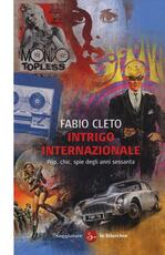 Libro Intrigo internazionale. Pop, chic, spie degli anni settanta Fabio Cleto