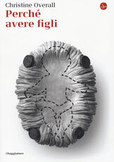 Libro Perché avere figli Christine Overall