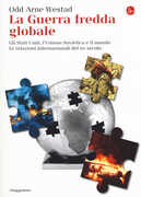 Libro La guerra fredda globale. Gli Stati Uniti, L'Unione Sovietica e il mondo. Le relazioni internazionali del XX secolo Odd A. Westad