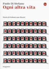 Libro Ogni altra vita. Storia di italiani non illustri Paolo Di Stefano