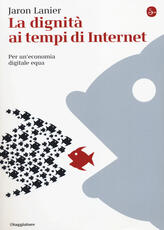 Libro La dignità ai tempi di Internet. Per un'economia digitale equa Jaron Lanier