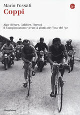 Libro Coppi. Alpe d'Huez, Galibier, Pirenei. Il campionissimo verso la gloria nel Tour del '52 Mario Fossati