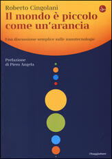 Libro Il mondo è piccolo come un'arancia. Una discussione semplice sulle nanotecnologie Roberto Cingolani