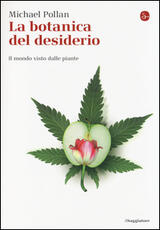 Libro La botanica del desiderio. Il mondo visto dalle piante Michael Pollan