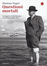 Libro Questioni mortali. Le risposte della filosofia ai problemi della vita Thomas Nagel