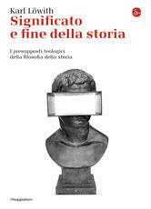 Libro Significato e fine della storia. I presupposti teologici della filosofia della storia Karl Löwith