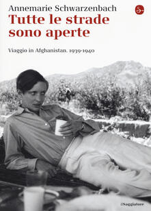 Tutte le strade sono aperte. Viaggio in Afghanistan 1939-1940.pdf