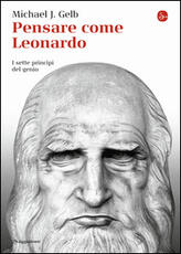 Libro Pensare come Leonardo. I sette princìpi del genio Michael J. Gelb
