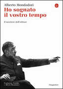 Libro Ho sognato il vostro tempo. Il mestiere dell'editore Alberto Mondadori