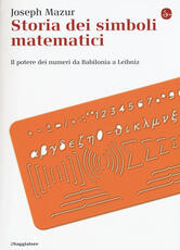 Libro Storia dei simboli matematici. Il potere dei numeri da Babilonia e Leibniz Joseph Mazur