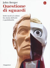 Libro Questione di sguardi. Sette inviti al vedere fra storia dell'arte e quotidianità John Berger