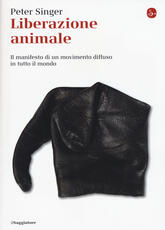 Libro Liberazione animale. Il manifesto di un movimento diffuso in tutto il mondo Peter Singer