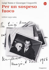 Libro Per un sospeso fuoco. Lettere (1950-1969) Luigi Nono Giuseppe Ungaretti