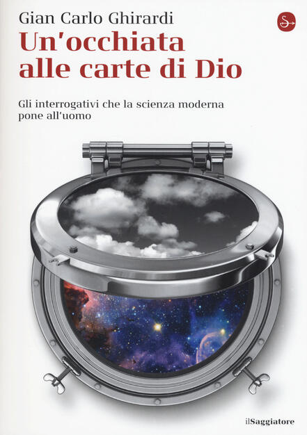 Un Occhiata Alle Carte Di Dio Gli Interrogativi Che La Scienza Moderna Pone All Uomo Gian Carlo Ghirardi Libro Il Saggiatore La Piccola Cultura Ibs