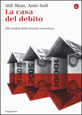 Libro La casa del debito. Alle origini della Grande recessione Afif Mian Amir Sufi