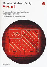 Libro Segni. Fenomenologia e struttralismo, linguaggio e politica. Costruzione di una filosofia Maurice Merleau-Ponty