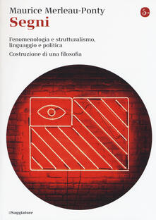 Segni. Fenomenologia e struttralismo, linguaggio e politica. Costruzione di una filosofia.pdf