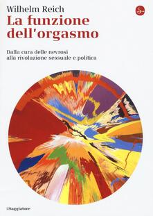 La funzione dellorgasmo. Dalla cura delle nevrosi alla rivoluzione sessuale e politica.pdf