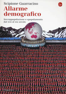 Allarme demografico. Sovrappopolazione e spopolamento dal XVII al XXI secolo.pdf