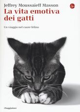 Libro La vita emotiva dei gatti. Un viaggio nel cuore del felino Jeffrey M. Masson