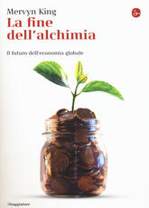 Libro La fine dell'alchimia. Il futuro dell'economia globale Mervyn King