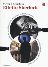 Libro Effetto Sherlock. Occhi che osservano, occhi che spiano, occhi che indagano. Storia dello sguardo da Manet a Hitchcock Victor I. Stoichita