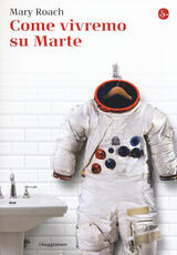 Libro Come vivremo su Marte Mary Roach