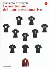 Libro La solitudine del punto esclamativo Massimo Arcangeli