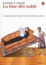 Libro La fine dei soldi. Una proposta per limitare i danni del denaro contante Kenneth S. Rogoff