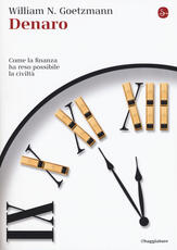 Libro Denaro. Come la finanza ha reso possibile la civiltà William Goetzmann