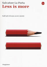 Libro Less is more. Sull'arte di non avere niente Salvatore La Porta