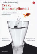 Libro Crazy is a compliment. Avere successo andando controcorrente Linda Rottenberg