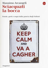 Libro Sciacquati la bocca. Parole, gesti e segni dalla pancia degli italiani Massimo Arcangeli