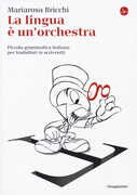 Libro La lingua è un'orchestra. Piccola grammatica italiana per traduttori (e scriventi) Mariarosa Bricchi
