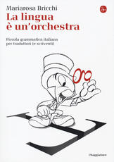 Libro La lingua è un'orchestra. Piccola grammatica italiana per traduttori (e scriventi) Mariarosa Bricchi