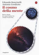 Libro Il cosmo della mente. Breve storia di come l'uomo ha creato l'Universo Edoardo Boncinelli Antonio Ereditato