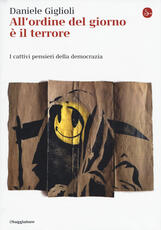 Libro All'ordine del giorno è il terrore. I cattivi pensieri della democrazia Daniele Giglioli