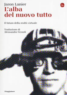 L alba del nuovo tutto. Il futuro della realtà virtuale.pdf