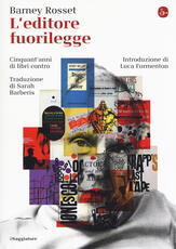 Libro L' editore fuorilegge. Cinquant'anni di libri contro Barney Rosset