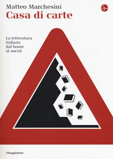 Libro Casa di carte. La letteratura italiana dal boom ai social Matteo Marchesini