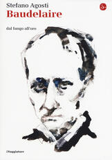 Libro Baudelaire. Dal fango all'oro Stefano Agosti
