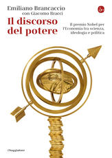 Libro Il discorso del potere. Il premio Nobel per l'economia tra scienza, ideologia e politica Emiliano Brancaccio Giacomo Bracci