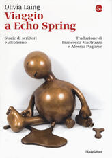 Libro Viaggio a Echo Spring. Storie di scrittori e alcolismo Olivia Laing
