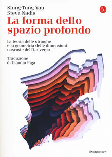 La forma dello spazio profondo. La teoria delle stringhe e la geometria delle dimensioni nascoste delluniverso.pdf