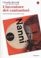 Libro L' inventore dei cantautori. Nanni Ricordi: una storia orale Claudio Ricordi Michele Coralli