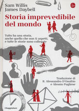 Libro Storia imprevedibile del mondo. Tutto ha una storia, anche quello che non ti aspetti, e tutte le storie sono collegate Sam Willis James Daybell