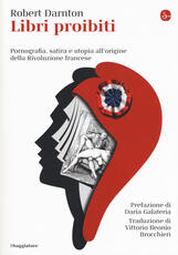 Libro Libri proibiti. Pornografia, satira e utopia all'origine della Rivoluzione francese Robert Darnton