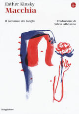 Libro Macchia. Il romanzo dei luoghi Esther Kinsky