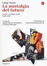 Libro La nostalgia del futuro. Scritti scelti 1948-1989 Luigi Nono